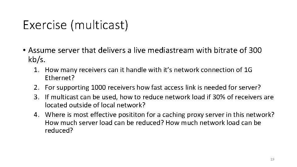 Exercise (multicast) • Assume server that delivers a live mediastream with bitrate of 300