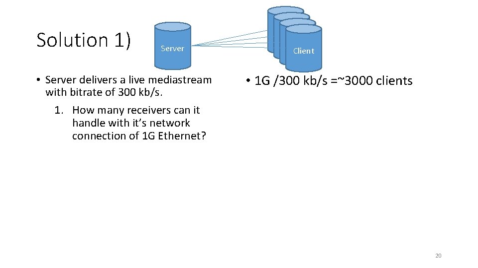 Solution 1) Server • Server delivers a live mediastream with bitrate of 300 kb/s.