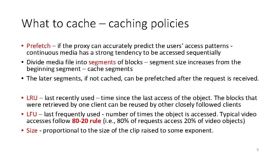 What to cache – caching policies • Prefetch – if the proxy can accurately