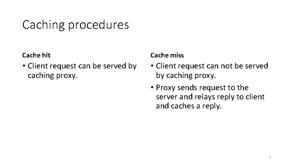Caching procedures Cache hit Cache miss • Client request can be served by caching