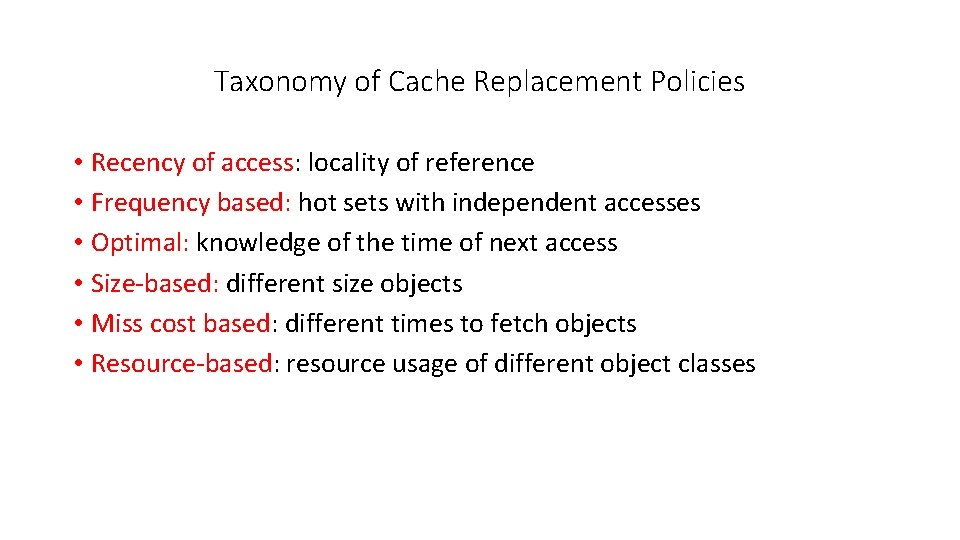 Taxonomy of Cache Replacement Policies • Recency of access: locality of reference • Frequency
