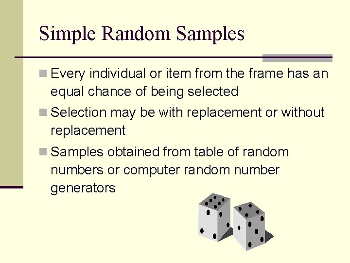 Simple Random Samples n Every individual or item from the frame has an equal