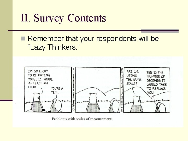 II. Survey Contents n Remember that your respondents will be “Lazy Thinkers. ” 