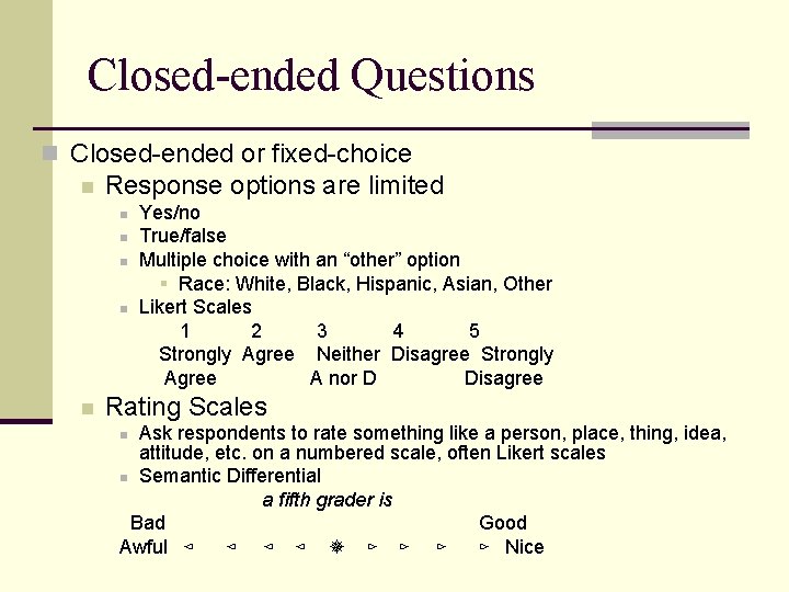 Closed-ended Questions n Closed-ended or fixed-choice n Response options are limited n n n