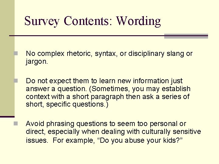 Survey Contents: Wording n No complex rhetoric, syntax, or disciplinary slang or jargon. n