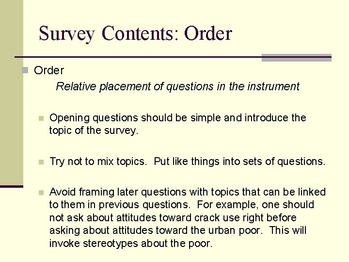 Survey Contents: Order n Order Relative placement of questions in the instrument n Opening