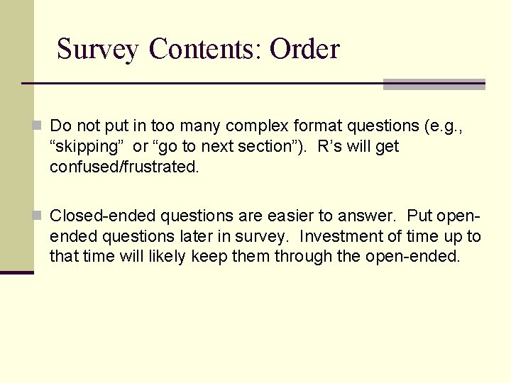 Survey Contents: Order n Do not put in too many complex format questions (e.