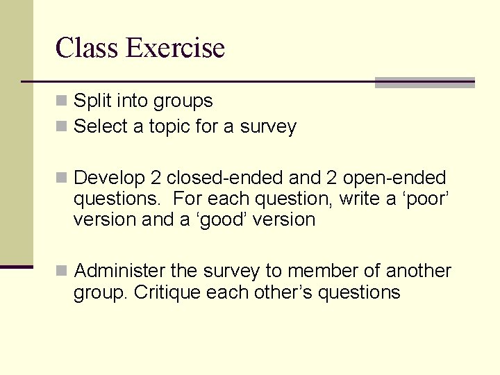 Class Exercise n Split into groups n Select a topic for a survey n