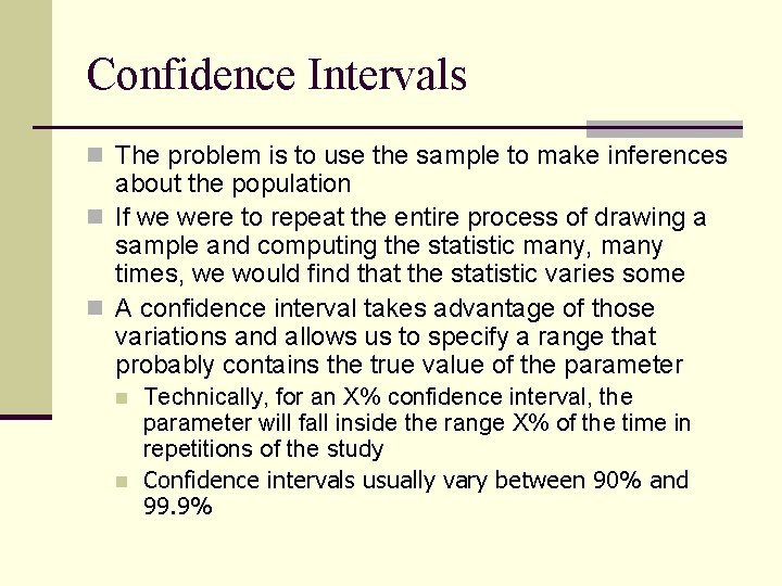 Confidence Intervals n The problem is to use the sample to make inferences about