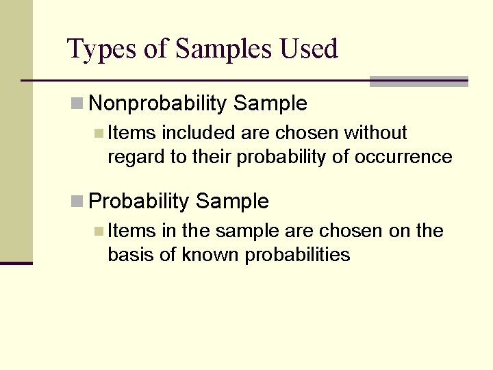 Types of Samples Used n Nonprobability Sample n Items included are chosen without regard