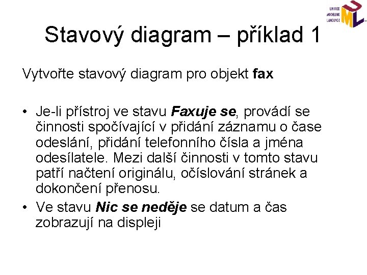 Stavový diagram – příklad 1 Vytvořte stavový diagram pro objekt fax • Je-li přístroj