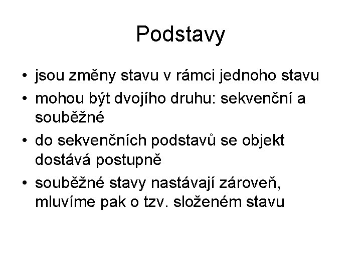 Podstavy • jsou změny stavu v rámci jednoho stavu • mohou být dvojího druhu: