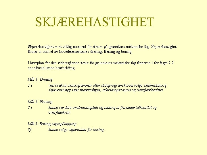 SKJÆREHASTIGHET Skjærehastighet er et viktig moment for elever på grunnkurs mekaniske fag. Skjærehastighet finner