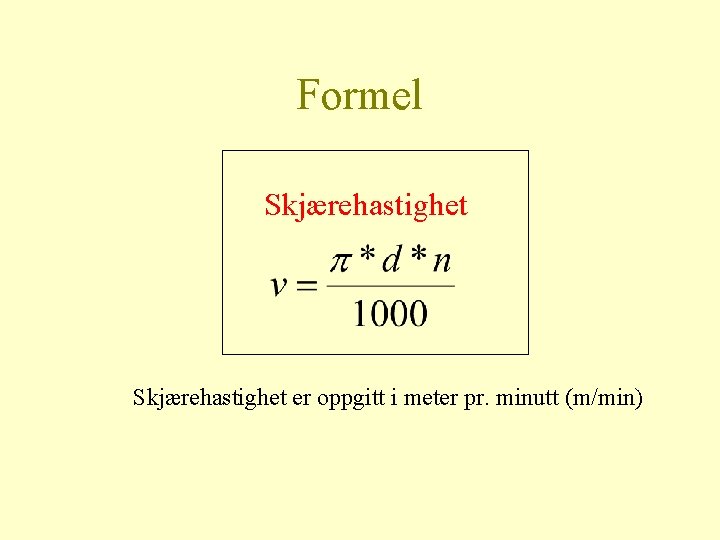 Formel Skjærehastighet er oppgitt i meter pr. minutt (m/min) 