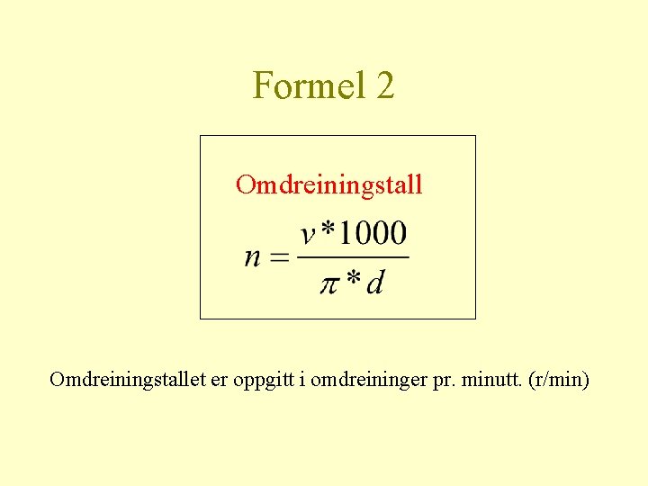 Formel 2 Omdreiningstallet er oppgitt i omdreininger pr. minutt. (r/min) 