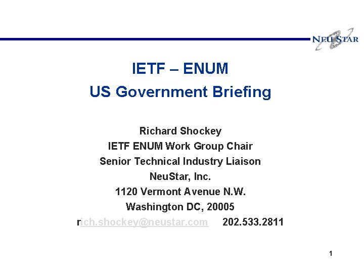 IETF – ENUM US Government Briefing Richard Shockey IETF ENUM Work Group Chair Senior