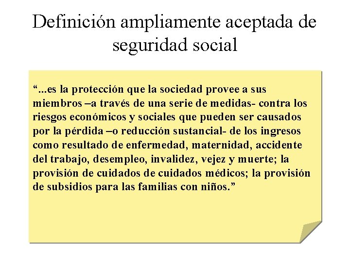 Definición ampliamente aceptada de seguridad social “. . . es la protección que la