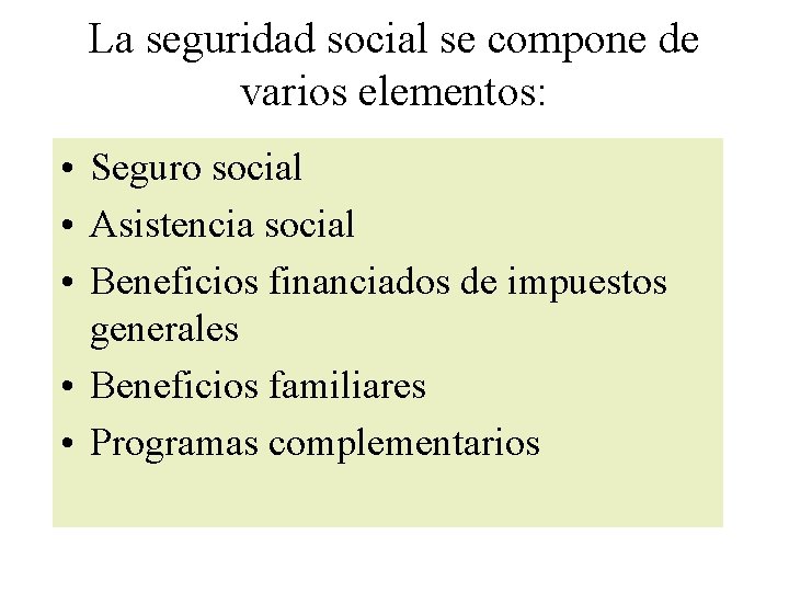 La seguridad social se compone de varios elementos: • Seguro social • Asistencia social