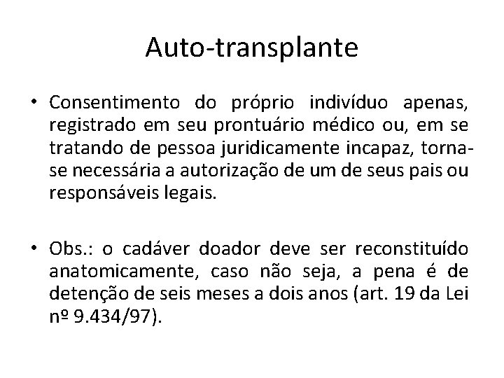 Auto-transplante • Consentimento do próprio indivíduo apenas, registrado em seu prontuário médico ou, em