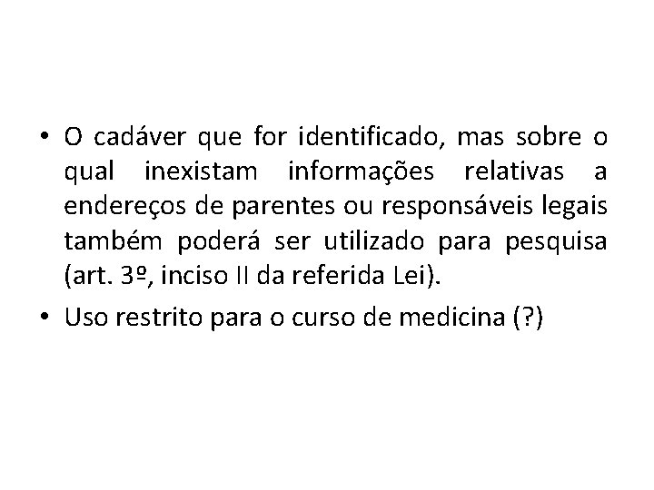  • O cadáver que for identificado, mas sobre o qual inexistam informações relativas