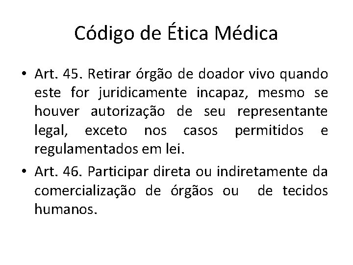 Código de Ética Médica • Art. 45. Retirar órgão de doador vivo quando este