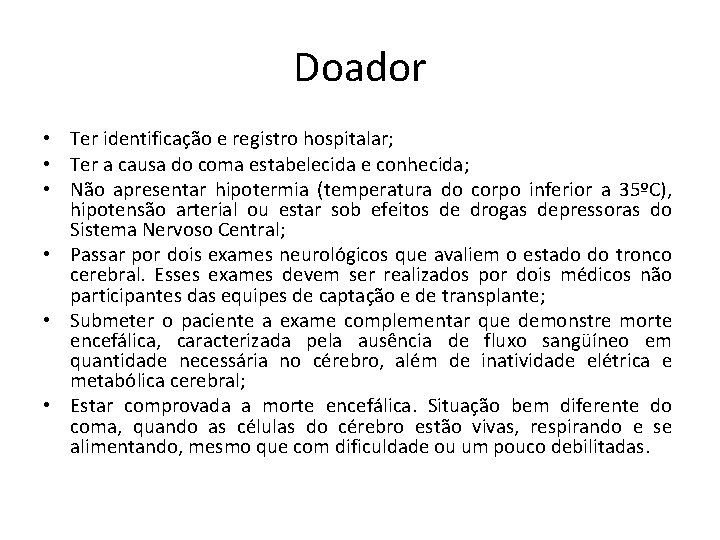 Doador • Ter identificação e registro hospitalar; • Ter a causa do coma estabelecida