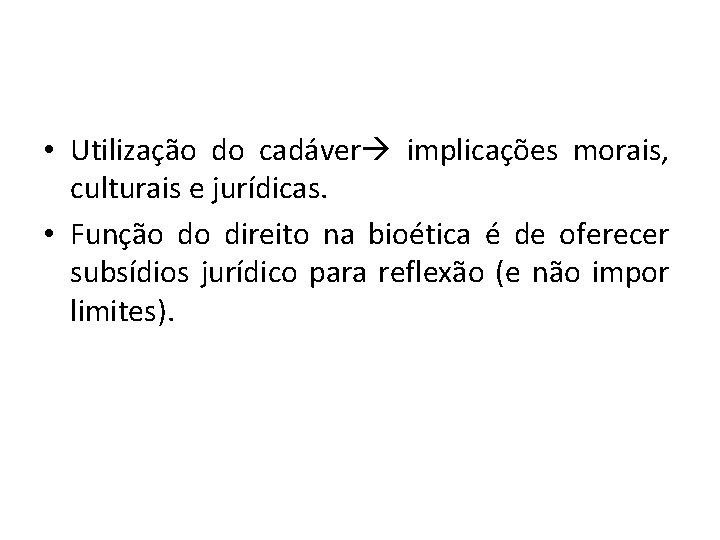  • Utilização do cadáver implicações morais, culturais e jurídicas. • Função do direito