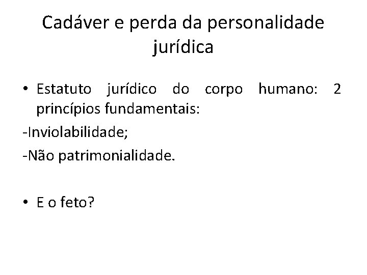 Cadáver e perda da personalidade jurídica • Estatuto jurídico do corpo humano: 2 princípios