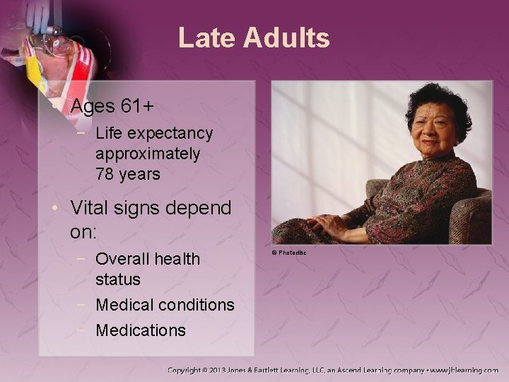 Late Adults • Ages 61+ − Life expectancy approximately 78 years • Vital signs Late Adults • Ages 61+ − Life expectancy approximately 78 years • Vital signs
