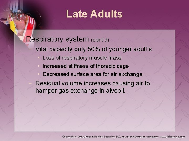 Late Adults • Respiratory system (cont’d) − Vital capacity only 50% of younger adult’s Late Adults • Respiratory system (cont’d) − Vital capacity only 50% of younger adult’s