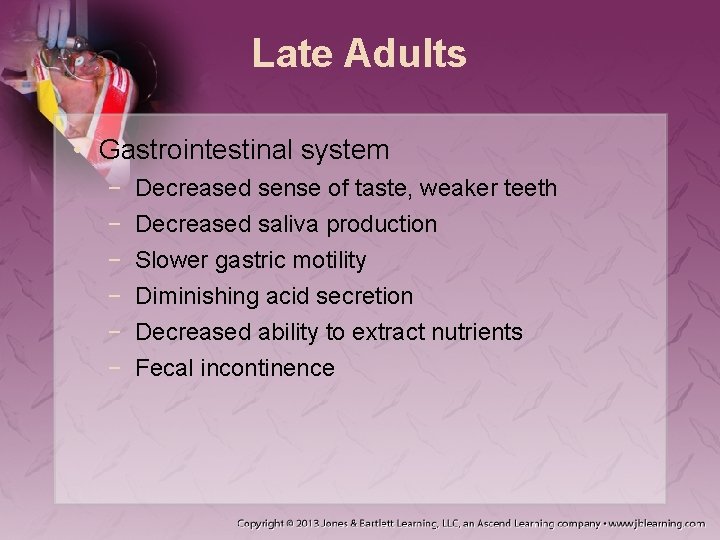 Late Adults • Gastrointestinal system − − − Decreased sense of taste, weaker teeth Late Adults • Gastrointestinal system − − − Decreased sense of taste, weaker teeth