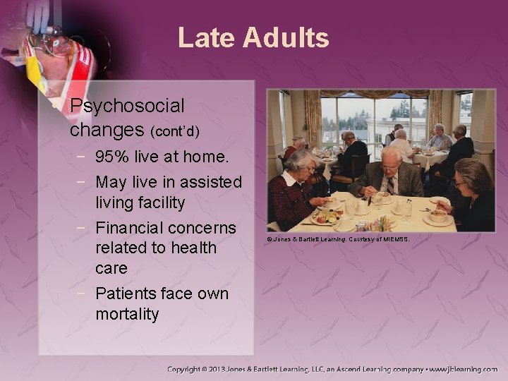 Late Adults • Psychosocial changes (cont’d) − 95% live at home. − May live Late Adults • Psychosocial changes (cont’d) − 95% live at home. − May live