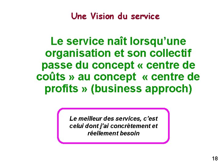 Une Vision du service Le service naît lorsqu’une organisation et son collectif passe du