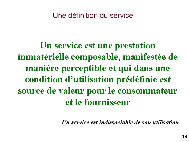 Une définition du service Un service est une prestation immatérielle composable, manifestée de manière