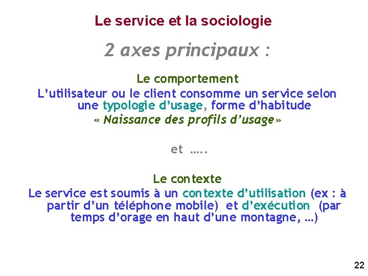 Le service et la sociologie 2 axes principaux : Le comportement L’utilisateur ou le