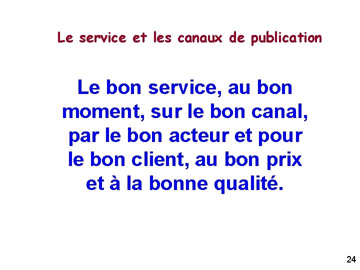 Le service et les canaux de publication Le bon service, au bon moment, sur