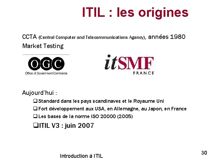 ITIL : les origines CCTA (Central Computer and Telecommunications Agency), années 1980 Market Testing
