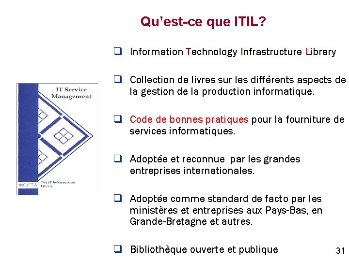 Qu’est-ce que ITIL? q Information Technology Infrastructure Library q Collection de livres sur les