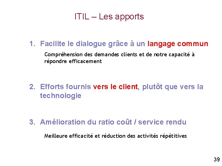 ITIL – Les apports 1. Facilite le dialogue grâce à un langage commun Compréhension