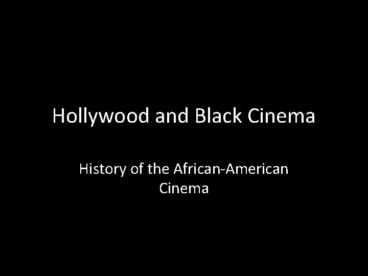 Hollywood and Black Cinema History of the African-American Cinema 