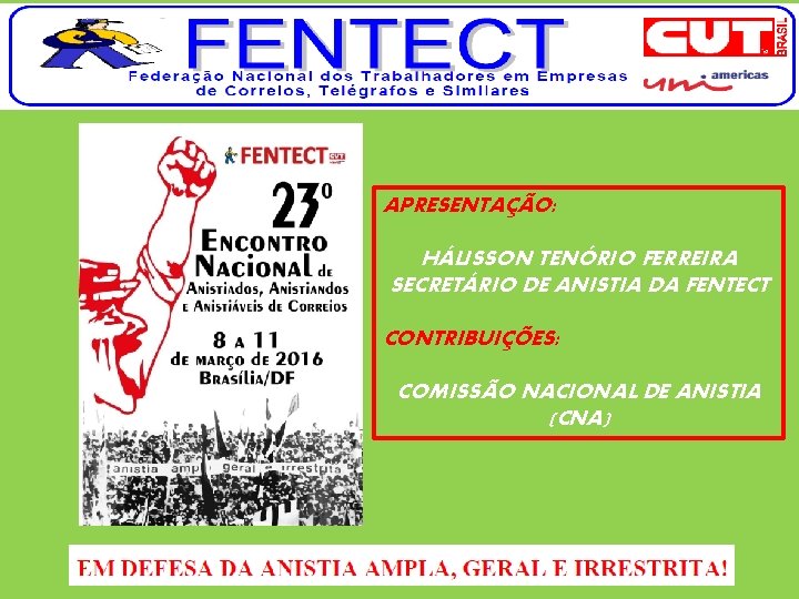 APRESENTAÇÃO: HÁLISSON TENÓRIO FERREIRA SECRETÁRIO DE ANISTIA DA FENTECT CONTRIBUIÇÕES: COMISSÃO NACIONAL DE ANISTIA