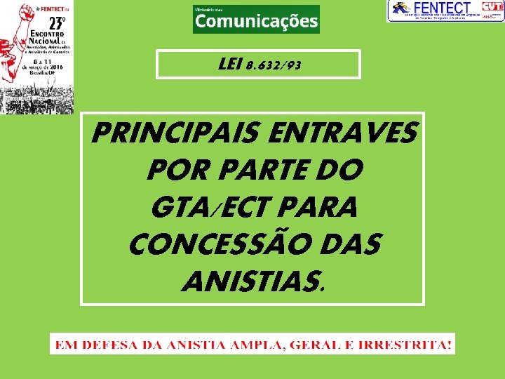 LEI 8. 632/93 PRINCIPAIS ENTRAVES POR PARTE DO GTA/ECT PARA CONCESSÃO DAS ANISTIAS. 