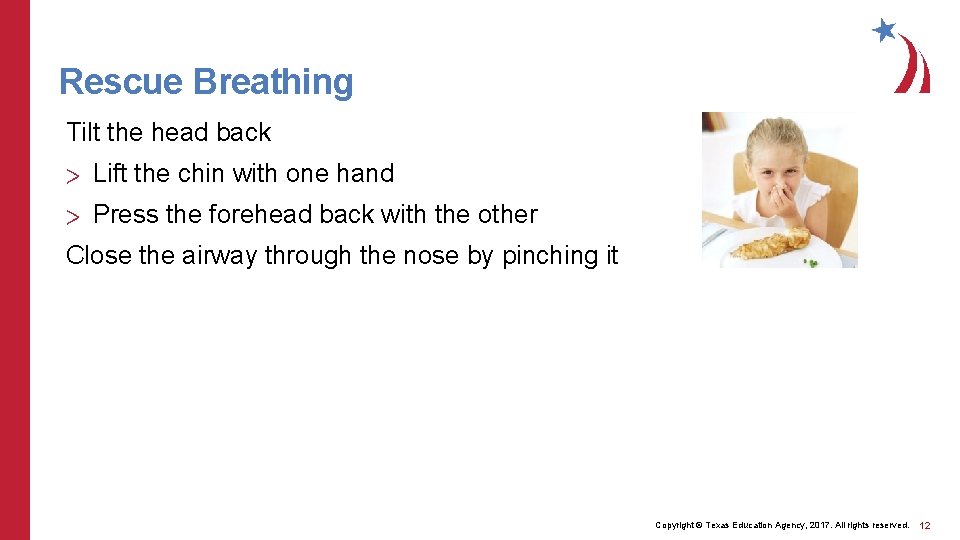 Rescue Breathing Tilt the head back > Lift the chin with one hand >