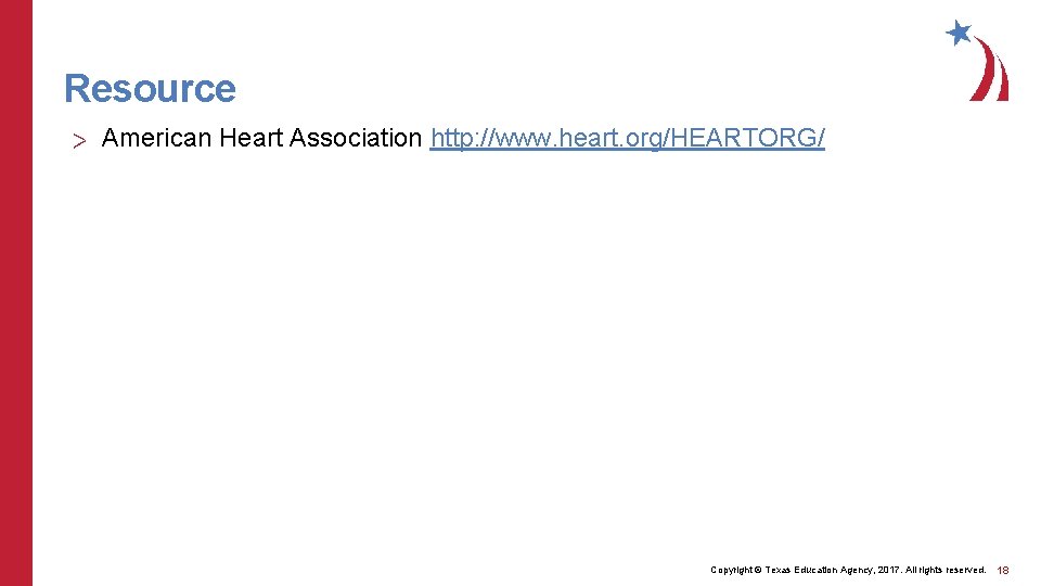 Resource > American Heart Association http: //www. heart. org/HEARTORG/ Copyright © Texas Education Agency,