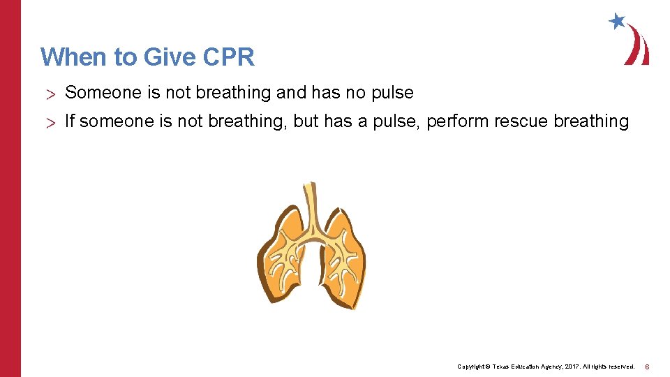 When to Give CPR > Someone is not breathing and has no pulse >