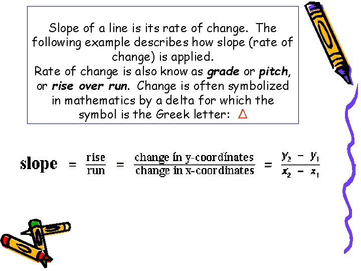 Slope of a line is its rate of change. The following example describes how