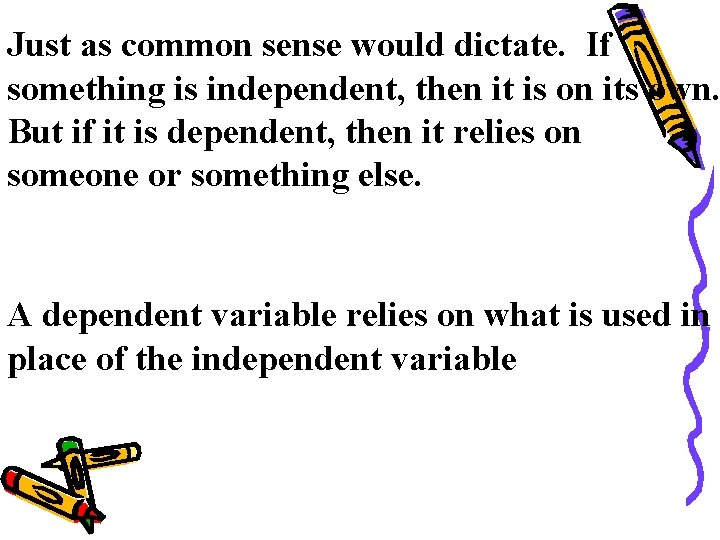 Just as common sense would dictate. If something is independent, then it is on