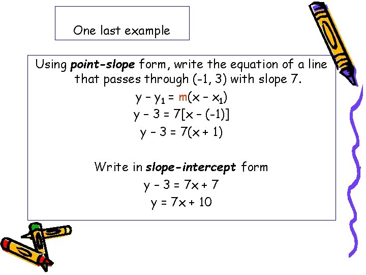 One last example Using point-slope form, write the equation of a line that passes