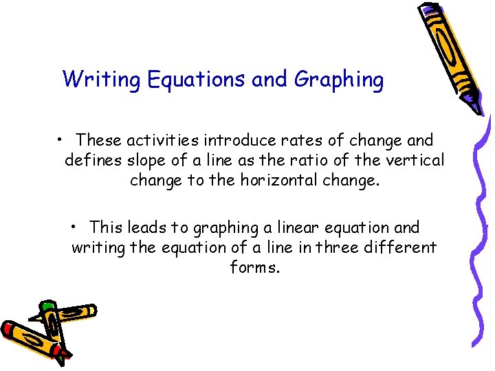 Writing Equations and Graphing • These activities introduce rates of change and defines slope