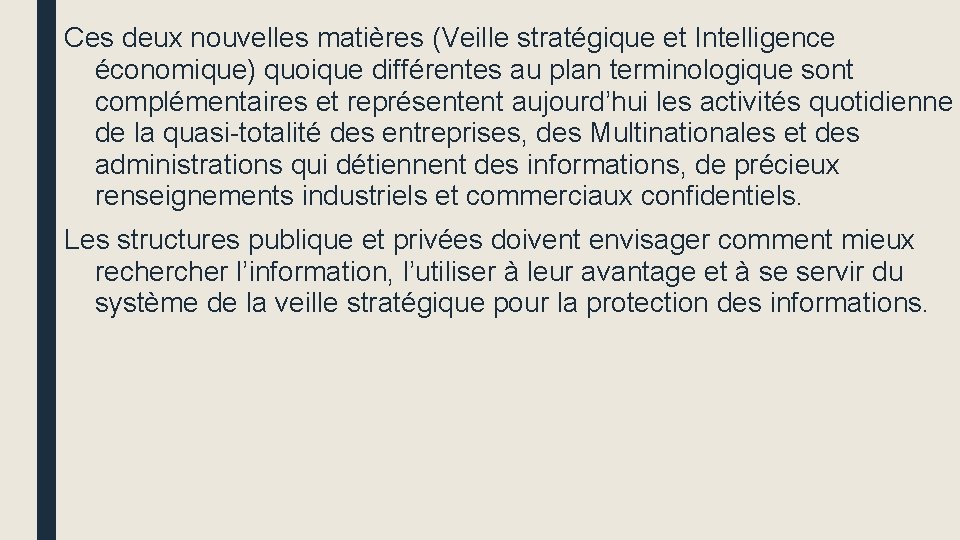 Ces deux nouvelles matières (Veille stratégique et Intelligence économique) quoique différentes au plan terminologique